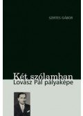 Szirtes Gábor - Két szólamban. Lovász Pál pályaképe