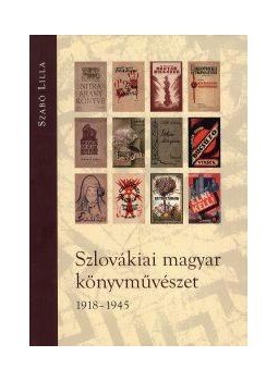 Szabó Lilla - Szlovákiai magyar könyvművészet 1918-1945 Szabó Lilla - Szlovákiai magyar könyvművészet 1918-1945, null 2011 antikvár könyv
