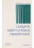 Vásárhelyi Mária - Újságírók, sajtómunkások, napszámosok