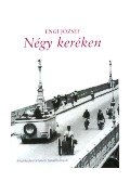 Engi József - NÉGY KERÉKEN - KÖZLEKEDÉSTÖRTÉNETI TANULMÁNYOK