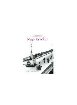 Engi József - NÉGY KERÉKEN - KÖZLEKEDÉSTÖRTÉNETI TANULMÁNYOK, null 2001 antikvár könyv