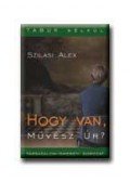 Szilasi Alex - Hogy van, művész úr?