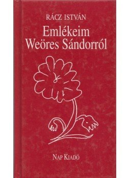 Rácz István - Emlékeim Weöres Sándorról Rácz István - Emlékeim Weöres Sándorról, Budapest 2003 antikvár könyv