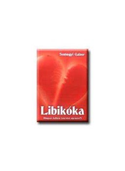 Somogyi Gábor - LIBIKÓKA - HOGYAN KELLENE SZERETNI EGYMÁST? Somogyi Gábor - LIBIKÓKA - HOGYAN KELLENE SZERETNI EGYMÁST?, null 0 antikvár könyv