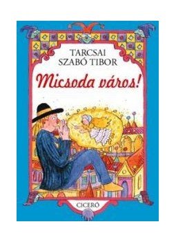 Tarcsai Szabó Tibor - MICSODA VÁROS! Tarcsai Szabó Tibor - MICSODA VÁROS!, null 0 antikvár könyv