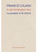 Franco Cajani - A dal történelem lesz / La poesia si fa storia (dedikált)
