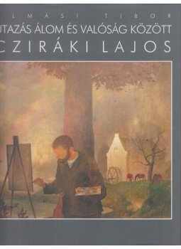 Almási Tibor - Utazás álom és valóság között Almási Tibor - Utazás álom és valóság között, Győr 2004 antikvár könyv