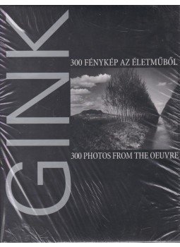 Gink Károly, Gera Mihály - Gink Károly (1922-2002) - 300 fénykép az életműből Gink Károly, Gera Mihály - Gink Károly (1922-2002) - 300 fénykép az életműből, Budapest 2004 antikvár könyv