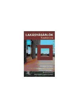 Szalai Anna - Lakásvásárlók kézikönyve Szalai Anna - Lakásvásárlók kézikönyve, 2005 antikvár könyv