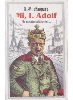 Gáspár László - Mi, I. Adolf,  2005 antikvár könyv