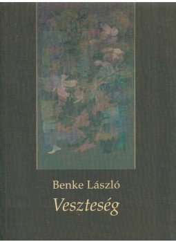 Benke László - Veszteség Benke László - Veszteség, Budapest 2005 antikvár könyv