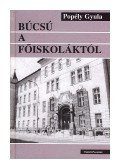 Popély Gyula - BÚCSÚ A FŐISKOLÁKTÓL /ÜKH 2005/