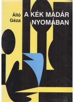 Álló Géza - A kék madár nyomában Álló Géza - A kék madár nyomában, Szentendre 2005 antikvár könyv