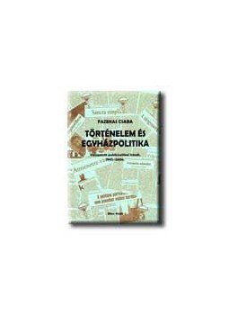 Fazekas Csaba - Történelem és egyházpolitika Fazekas Csaba - Történelem és egyházpolitika, null 0 antikvár könyv