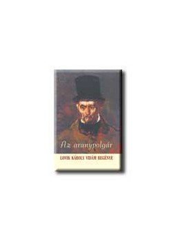 Lovik Károly - AZ ARANYPOLGÁR Lovik Károly - AZ ARANYPOLGÁR, null 2005 antikvár könyv