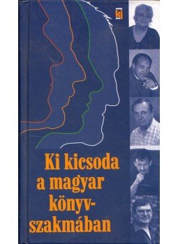 Kiss József, Jakab Sára - Ki kicsoda a magyar könyvszakmában Kiss József, Jakab Sára - Ki kicsoda a magyar könyvszakmában, Budapest 2005 antikvár könyv