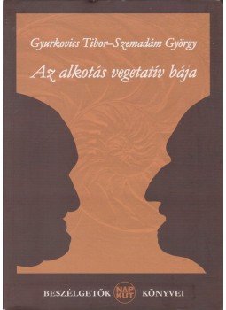 Gyurkovics Tibor, Szemadám György - Az alkotás vegetatív bája Gyurkovics Tibor, Szemadám György - Az alkotás vegetatív bája, Budapest 2007 antikvár könyv