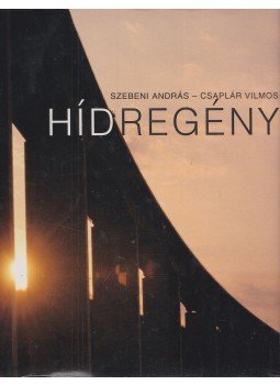 Csaplár Vilmos, Szebeni András - Hídregény Csaplár Vilmos, Szebeni András - Hídregény, Budapest 2007 antikvár könyv
