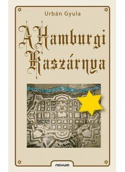 Urbán Gyula - A hamburgi kaszárnya Urbán Gyula - A hamburgi kaszárnya, null 2008 antikvár könyv