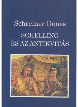Schreiner Dénes - Schelling és az antikvitás Schreiner Dénes - Schelling és az antikvitás, Budapest 2009 antikvár könyv
