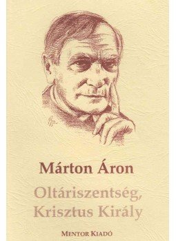 Márton Áron - Oltáriszentség, Krisztus Király Márton Áron - Oltáriszentség, Krisztus Király, Marosvásárhely 2008 antikvár könyv