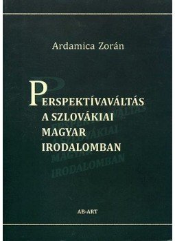 Ardamica Zorán - PERSPEKTÍVAVÁLTÁS A SZLOVÁKIAI MAGYAR IRODALOMBAN  - ÜKH -, null 2009 antikvár könyv