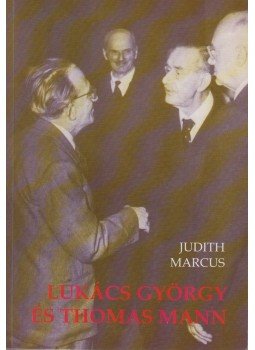 Marcus Judith - Lukács György és Thomas Mann Marcus Judith - Lukács György és Thomas Mann, Budapest 2009 antikvár könyv