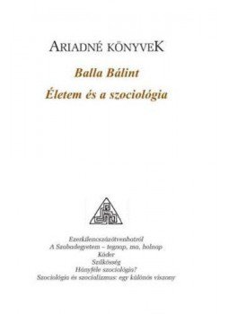 Balla Bálint - Életem és a szociológia Balla Bálint - Életem és a szociológia, null 2009 antikvár könyv
