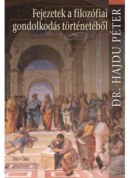 HAJDU PÉTER DR. - Fejezetek a filozófiai gondolkodás történetéből HAJDU PÉTER DR. - Fejezetek a filozófiai gondolkodás történetéből, 2010 antikvár könyv