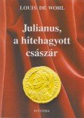 Louis de Wohl - Julianus, a hitehagyott császár