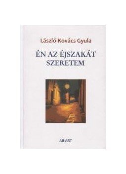 László-Kovács Gyula - Én az éjszakát szeretem (dedikált) László-Kovács Gyula - Én az éjszakát szeretem (dedikált), Budapest 2011 antikvár könyv