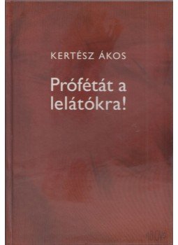 Kertész Ákos - Prófétát a lelátókra! Kertész Ákos - Prófétát a lelátókra!, 2014 antikvár könyv