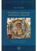 Nagy Levente - Pannóniai városok, mártírok, ereklyék