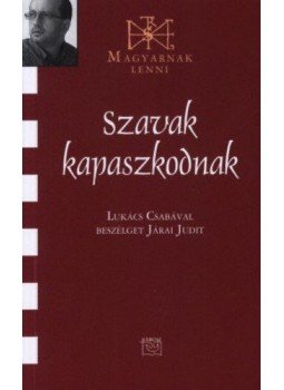Járai Judit - Szavak kapaszkodnakBeszélgetés Lukács Csabával Járai Judit - Szavak kapaszkodnakBeszélgetés Lukács Csabával, null 2014 antikvár könyv