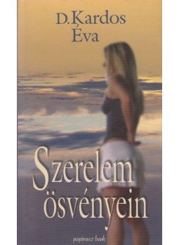 D. Kardos Éva - Szerelem ösvényein D. Kardos Éva - Szerelem ösvényein, 2005 antikvár könyv