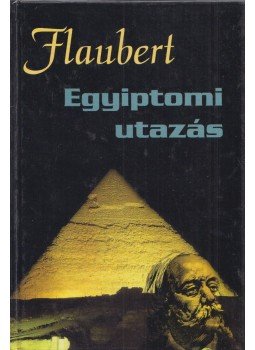 Gustave Flaubert - Egyiptomi utazás Gustave Flaubert - Egyiptomi utazás, Budapest 2000 antikvár könyv