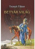 Troszt Tibor - Betyár világ