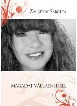 Zalatnay Sarolta - Magadat vállalni kell Zalatnay Sarolta - Magadat vállalni kell, Budapest 2009 antikvár könyv