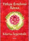 Sinkó Veronika - Titkos értelmű rózsa - Mária legendák
