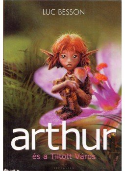 Luc Besson - Arthur és a Tiltott Város Luc Besson - Arthur és a Tiltott Város, Szentendre 2006 antikvár könyv