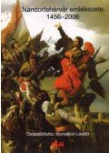 Monostori László (összeáll.) - NÁNDORFEHÉRVÁR EMLÉKEZETE 1456-2006.