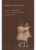 Darida Veronika - Jeles András és a katasztrófa színháza