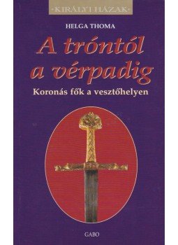 Thoma Helga - A tróntól a vérpadig, null 0 antikvár könyv