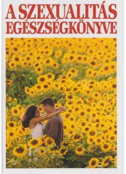 Koronczai Magdolna, Hollósi Nikolett - A szexualitás egészségkönyve Koronczai Magdolna, Hollósi Nikolett - A szexualitás egészségkönyve, Budapest 2003 antikvár könyv