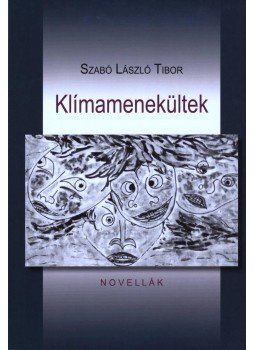 Szabó László Tibor - Klímamenekültek - Novellák Szabó László Tibor - Klímamenekültek - Novellák, Budapest 2012 antikvár könyv