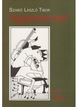 Szabó László Tibor - Ingyenkoncert Szabó László Tibor - Ingyenkoncert, Budapest 2013 antikvár könyv