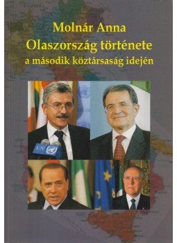 Molnár Anna - Olaszország története a második köztársaság idején Molnár Anna - Olaszország története a második köztársaság idején, 2011 antikvár könyv