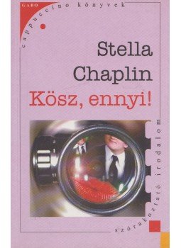 Stella Chaplin - Kösz, ennyi! Stella Chaplin - Kösz, ennyi!, Budapest 2004 antikvár könyv