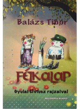 Balázs Tibor - Félkalap Balázs Tibor - Félkalap, Budapest 2010 antikvár könyv