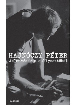 Hajnóczy Péter - JELENTÉSEK A SÜLLYESZTŐBŐL - ÜKH 2013 Hajnóczy Péter - JELENTÉSEK A SÜLLYESZTŐBŐL - ÜKH 2013, null 0 antikvár könyv